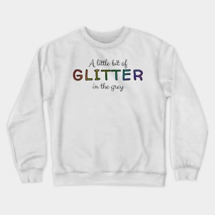 Glitter in the Grey - Jamie Musical Quote Crewneck Sweatshirt